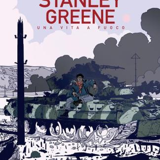 Stanley Greene - Una vita a fuoco